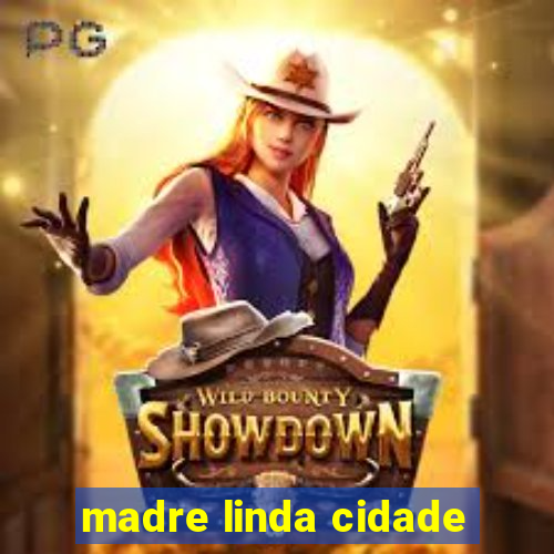 madre linda cidade